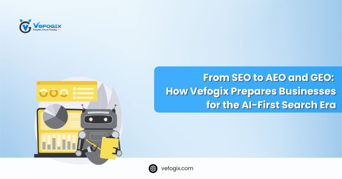 From SEO to AEO and GEO: How Vefogix Prepares Businesses for the AI-First Search Era