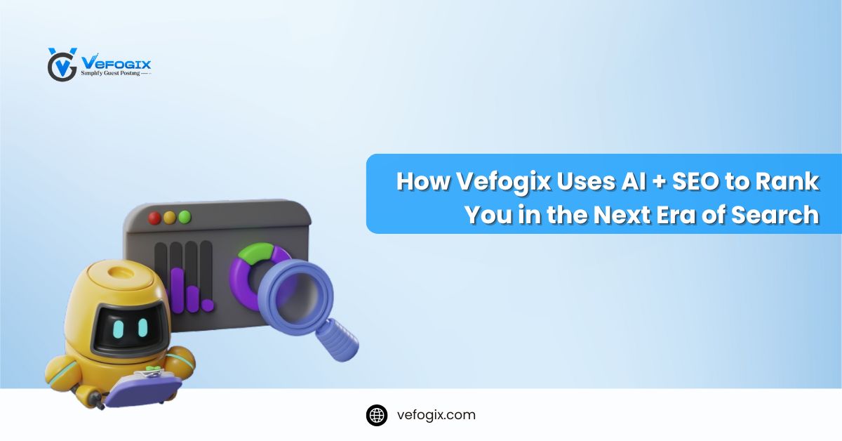How Vefogix Uses AI + SEO to Rank You in the Next Era of Search