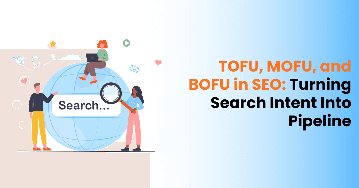 TOFU, MOFU, and BOFU in SEO: Turning Search Intent Into Pipeline