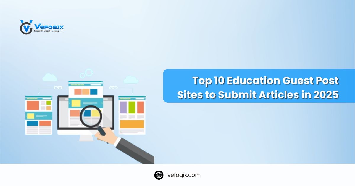 Top 10 Education Guest Post Sites to Submit Articles in 2025