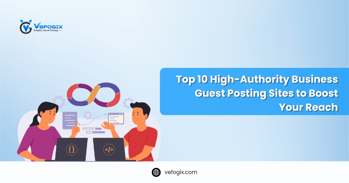 Top 10 High-Authority Business Guest Posting Sites to Boost Your Reach