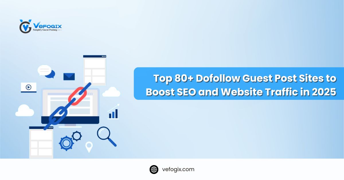 Top 80+ Dofollow Guest Post Sites to Boost SEO and Website Traffic in 2025