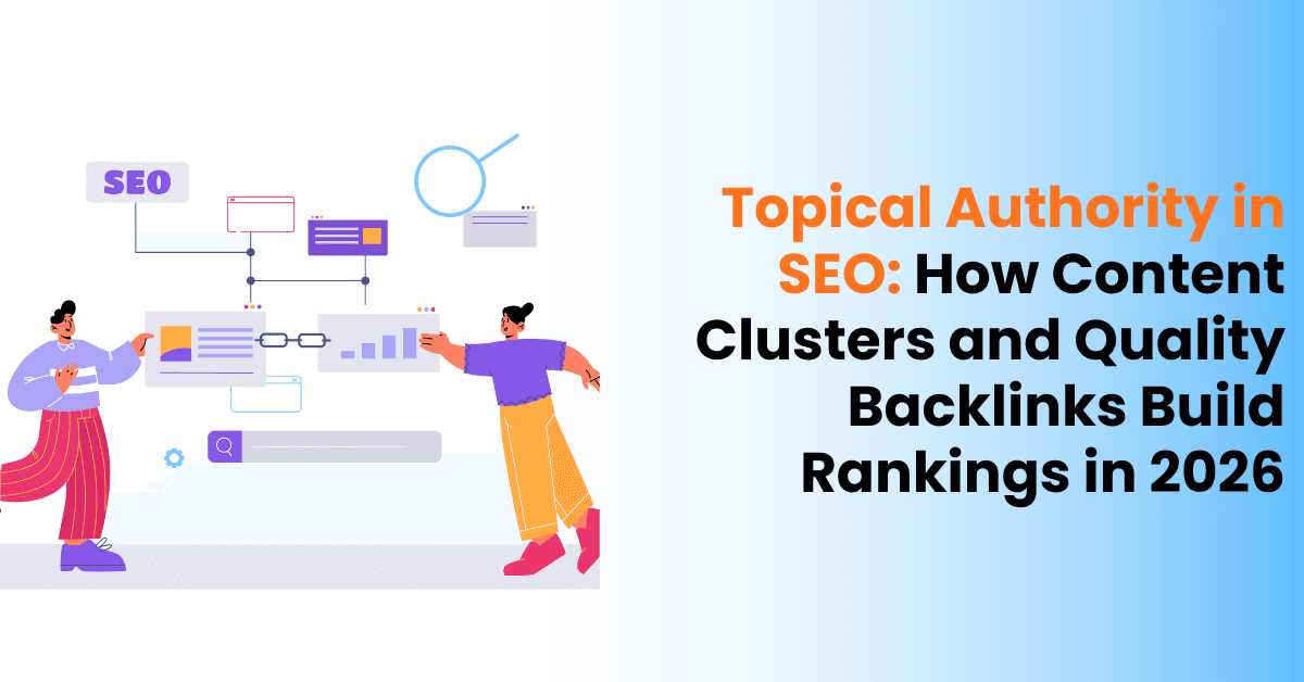 Topical Authority in SEO: How Content Clusters and Quality Backlinks Build Rankings in 2026
