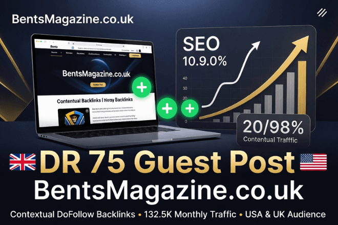 High DR 75 Guest Post on BentsMagazine.co.uk - DoFollow Link