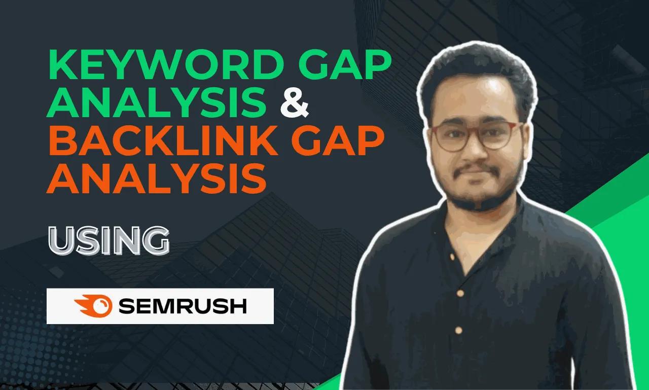 I will do keyword gap and backlink gap analysis.